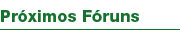 Próximos Fóruns